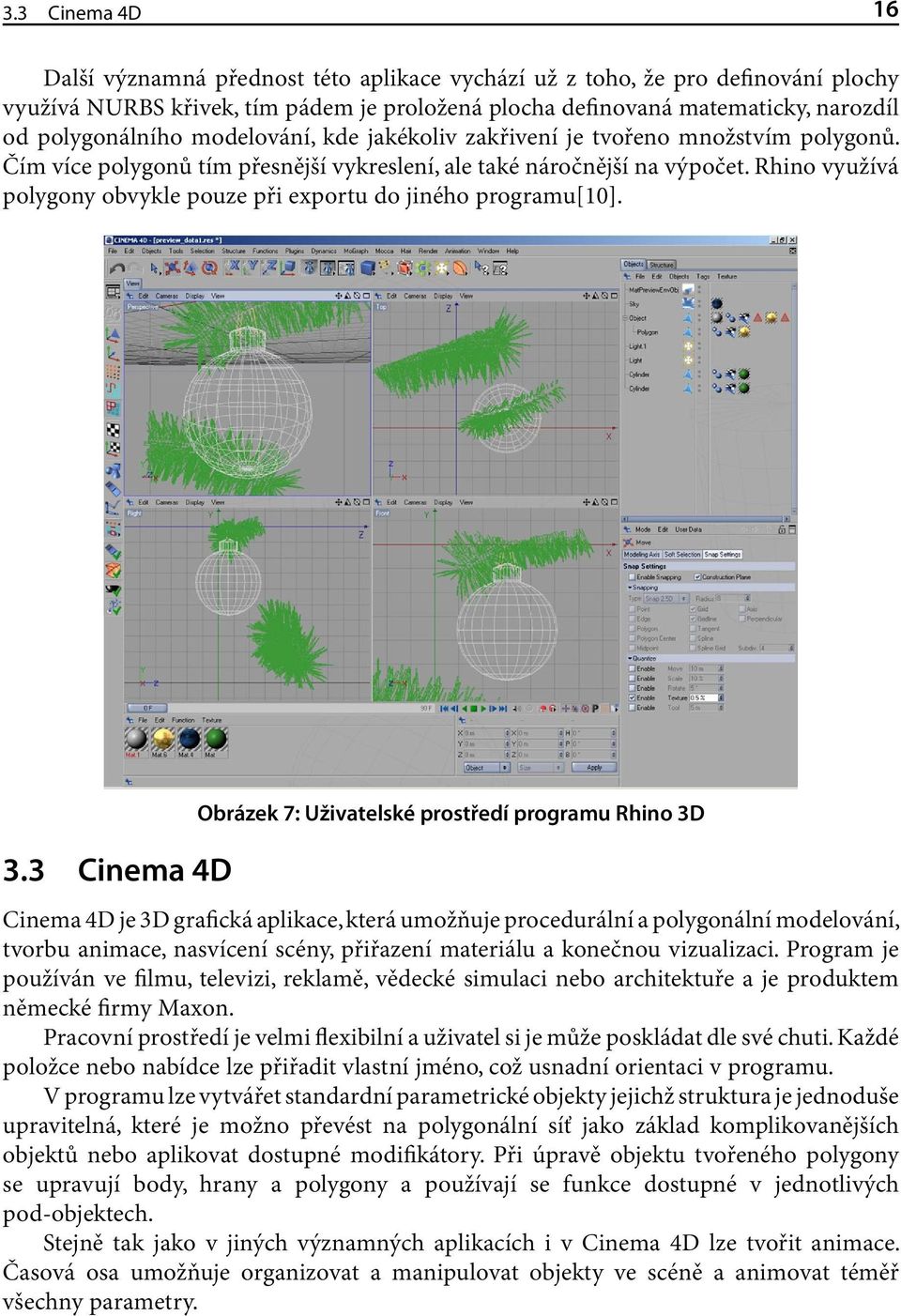 Rhino využívá polygony obvykle pouze při exportu do jiného programu[10]. 3.