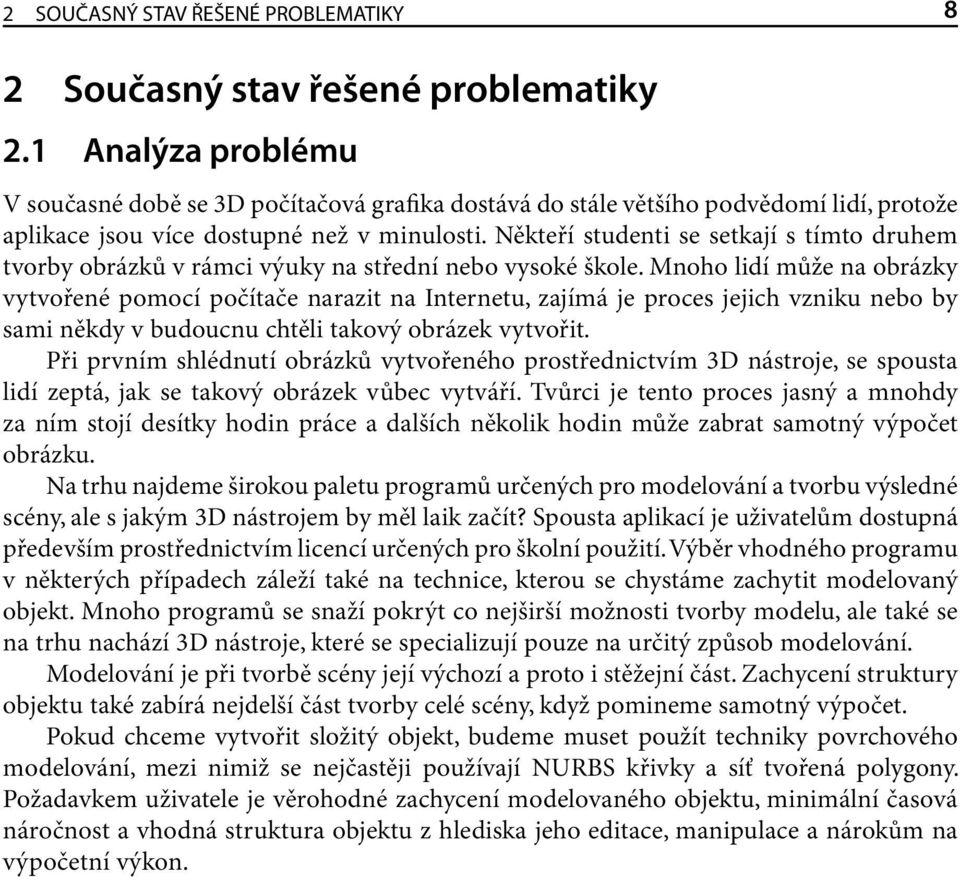 Někteří studenti se setkají s tímto druhem tvorby obrázků v rámci výuky na střední nebo vysoké škole.