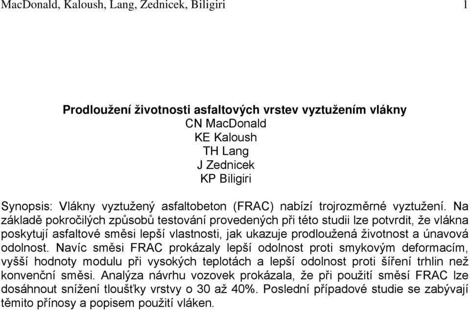 Na základě pokročilých způsobů testování provedených při této studii lze potvrdit, že vlákna poskytují asfaltové směsi lepší vlastnosti, jak ukazuje prodloužená životnost a únavová odolnost.