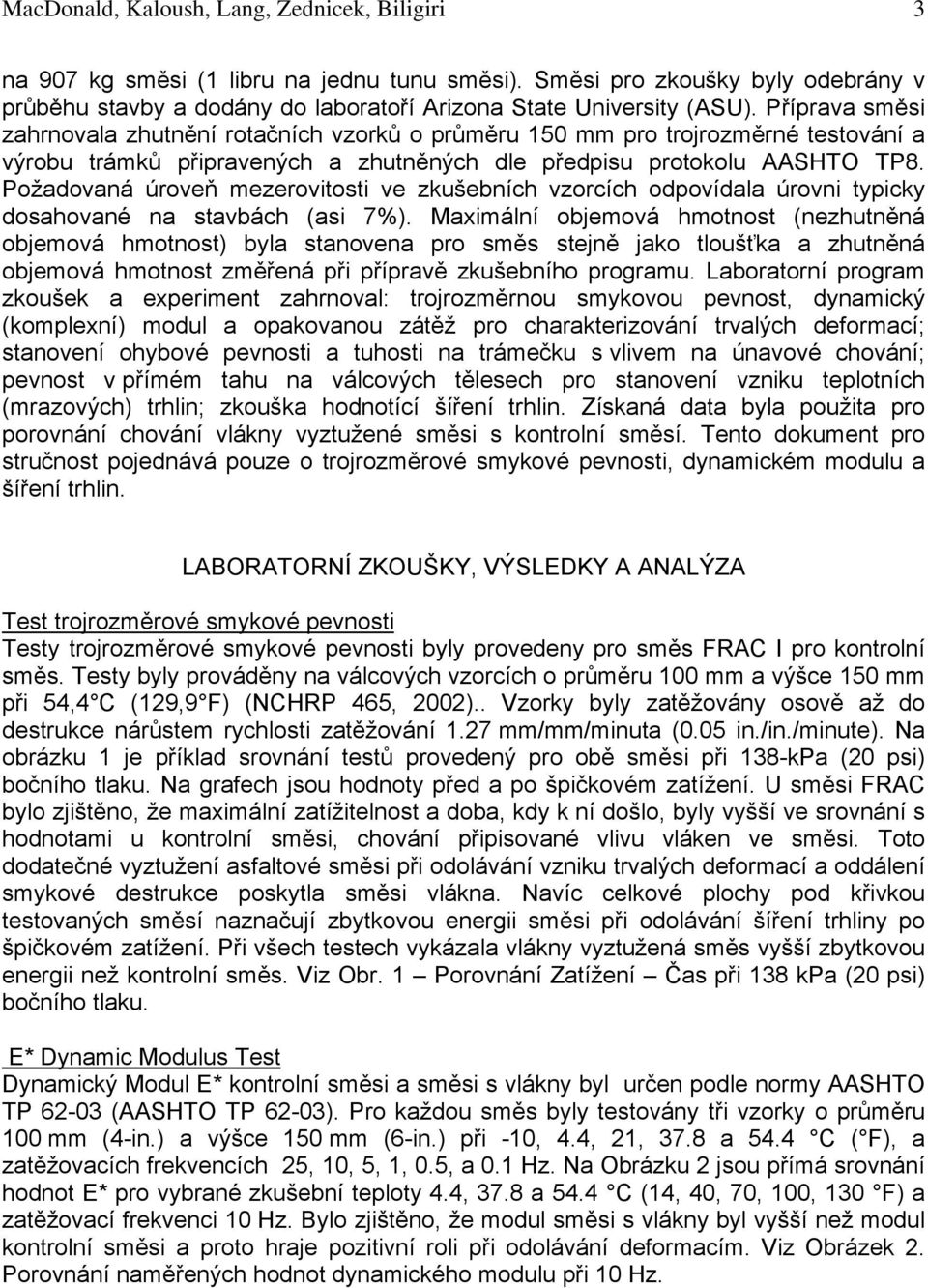 Požadovaná úroveň mezerovitosti ve zkušebních vzorcích odpovídala úrovni typicky dosahované na stavbách (asi 7%).