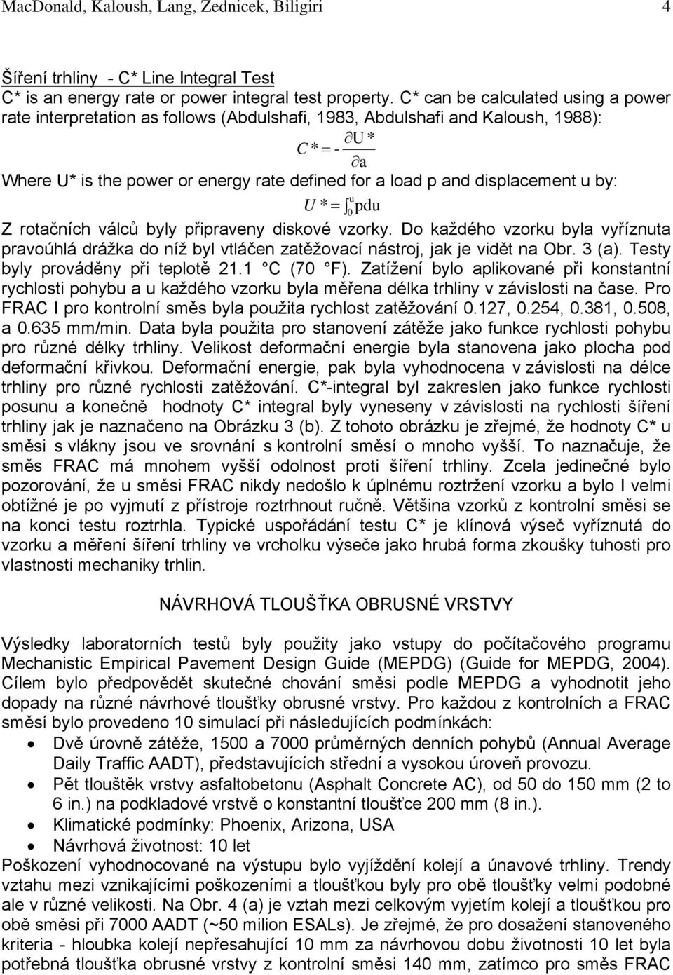 displacement u by: u U * = 0 pdu Z rotačních válců byly připraveny diskové vzorky. Do každého vzorku byla vyříznuta pravoúhlá drážka do níž byl vtláčen zatěžovací nástroj, jak je vidět na Obr. 3 (a).