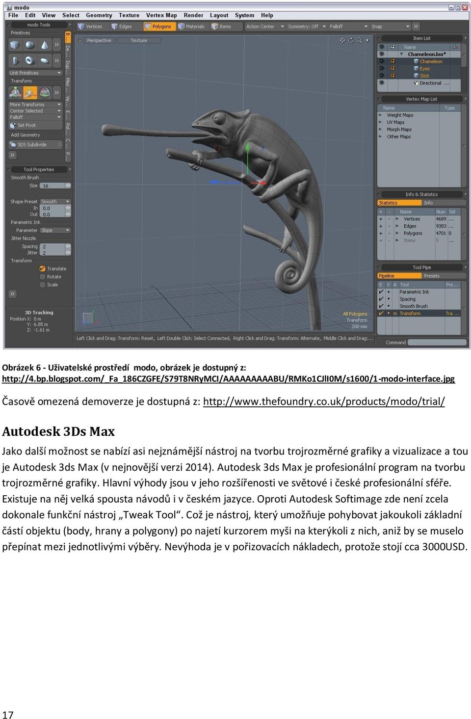 uk/products/modo/trial/ Autodesk 3Ds Max Jako další možnost se nabízí asi nejznámější nástroj na tvorbu trojrozměrné grafiky a vizualizace a tou je Autodesk 3ds Max (v nejnovější verzi 2014).