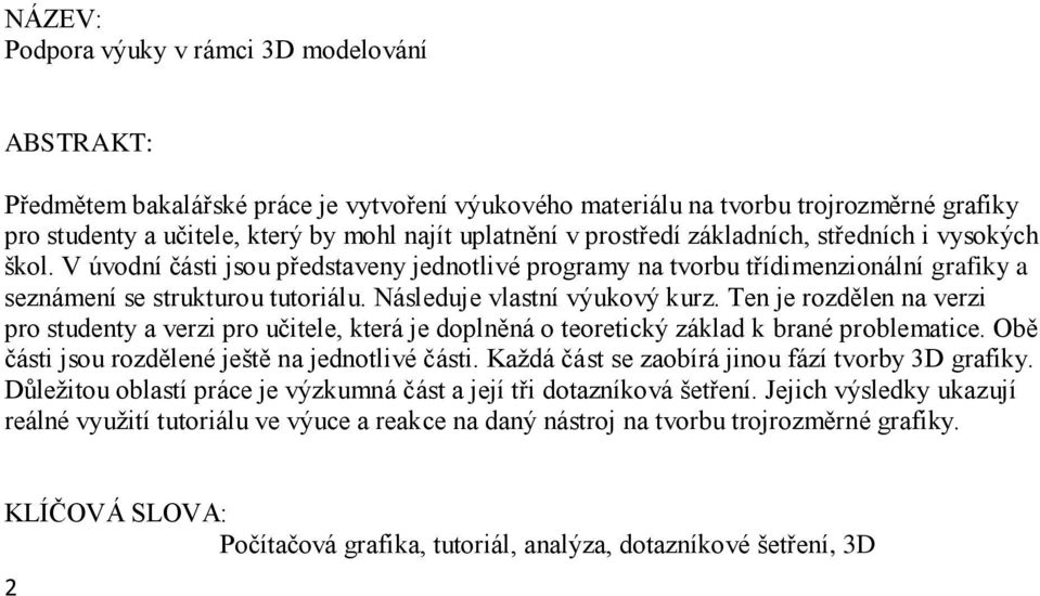 Následuje vlastní výukový kurz. Ten je rozdělen na verzi pro studenty a verzi pro učitele, která je doplněná o teoretický základ k brané problematice.