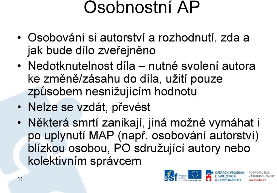 nesnižujícím hodnotu Nelze se vzdát, převést Některá smrtí zanikají, jiná možné vymáhat i po