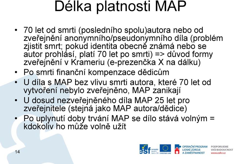 finanční kompenzace dědicům U díla s MAP bez vlivu smrti autora, které 70 let od vytvoření nebylo zveřejněno, MAP zanikají U dosud