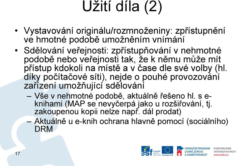 díky počítačové síti), nejde o pouhé provozování zařízení umožňující sdělování Vše v nehmotné podobě, aktuálně řešeno hl.