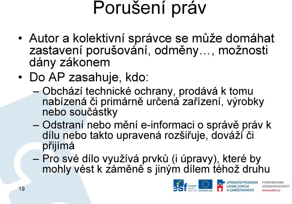 zařízení, výrobky nebo součástky Odstraní nebo mění e-informaci o správě práv k dílu nebo takto upravená