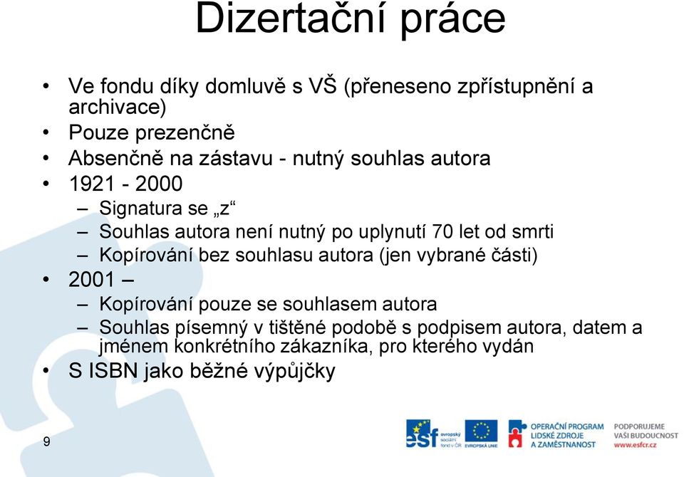 Kopírování bez souhlasu autora (jen vybrané části) 2001 Kopírování pouze se souhlasem autora Souhlas písemný v