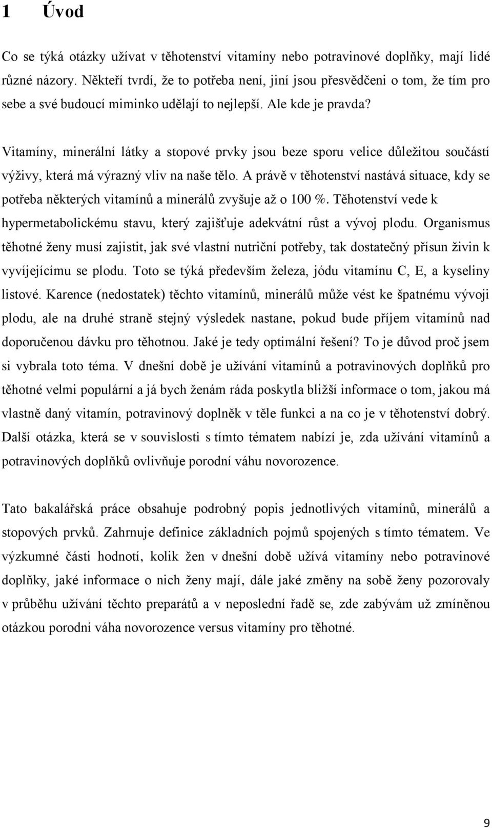 Vitamíny, minerální látky a stopové prvky jsou beze sporu velice důleţitou součástí výţivy, která má výrazný vliv na naše tělo.