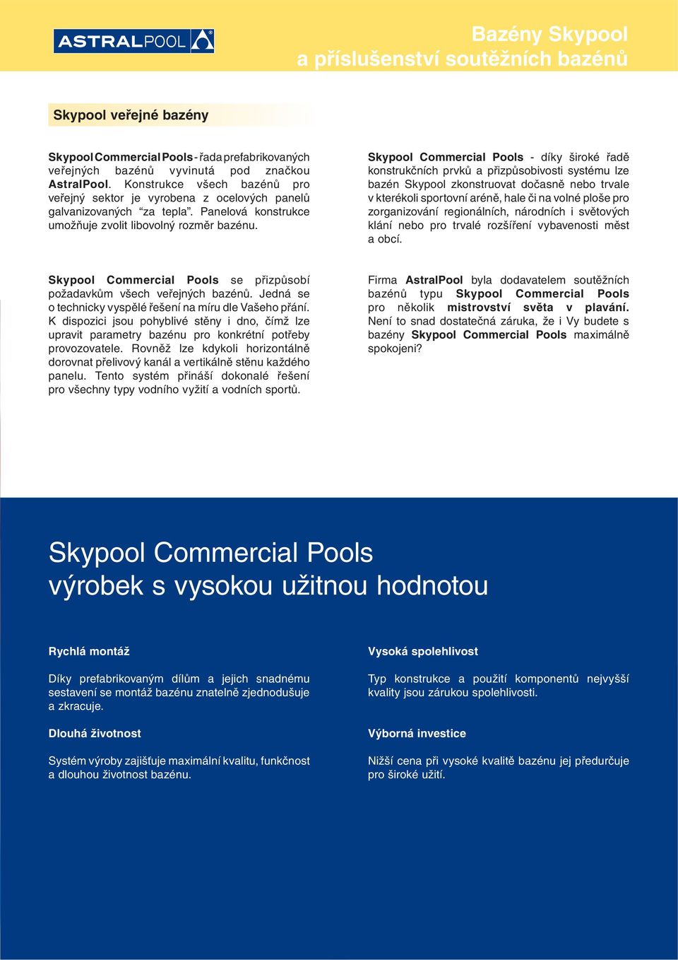 Skypool Commercial Pools - díky široké řadě konstrukčních prvků a přizpůsobivosti systému lze bazén Skypool zkonstruovat dočasně nebo trvale v kterékoli sportovní aréně, hale či na volné ploše pro