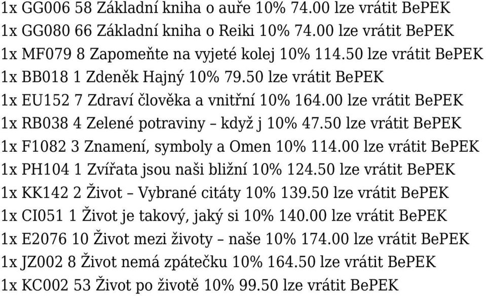 50 lze vrátit BePEK 1x F1082 3 Znamení, symboly a Omen 10% 114.00 lze vrátit BePEK 1x PH104 1 Zvířata jsou naši bližní 10% 124.50 lze vrátit BePEK 1x KK142 2 Život Vybrané citáty 10% 139.