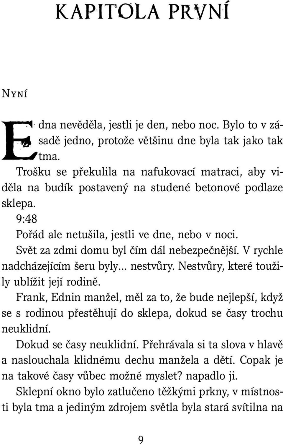 Svět za zdmi domu byl čím dál nebezpečnější. V rychle nadcházejícím šeru byly nestvůry. Nestvůry, které toužily ublížit její rodině.