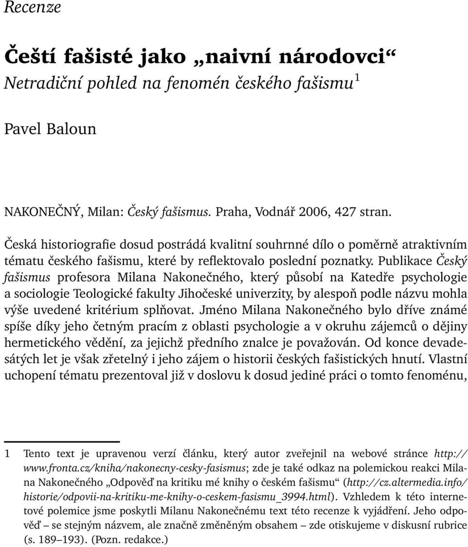 Publikace Český fašismus profesora Milana Nakonečného, který působí na Katedře psychologie a sociologie Teologické fakulty Jihočeské univerzity, by alespoň podle názvu mohla výše uvedené kritérium