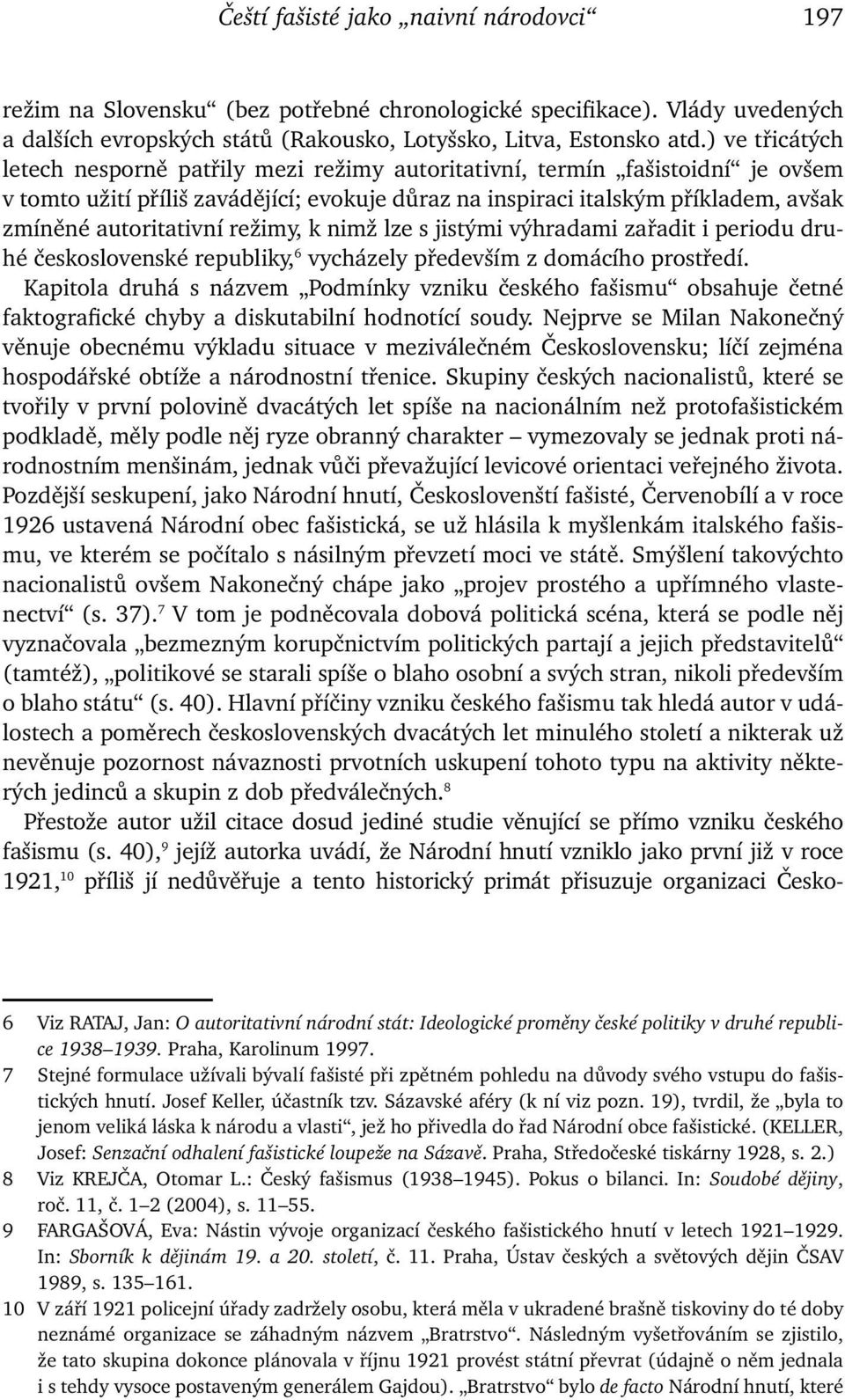 autoritativní režimy, k nimž lze s jistými výhradami zařadit i periodu druhé československé republiky, 6 vycházely především z domácího prostředí.