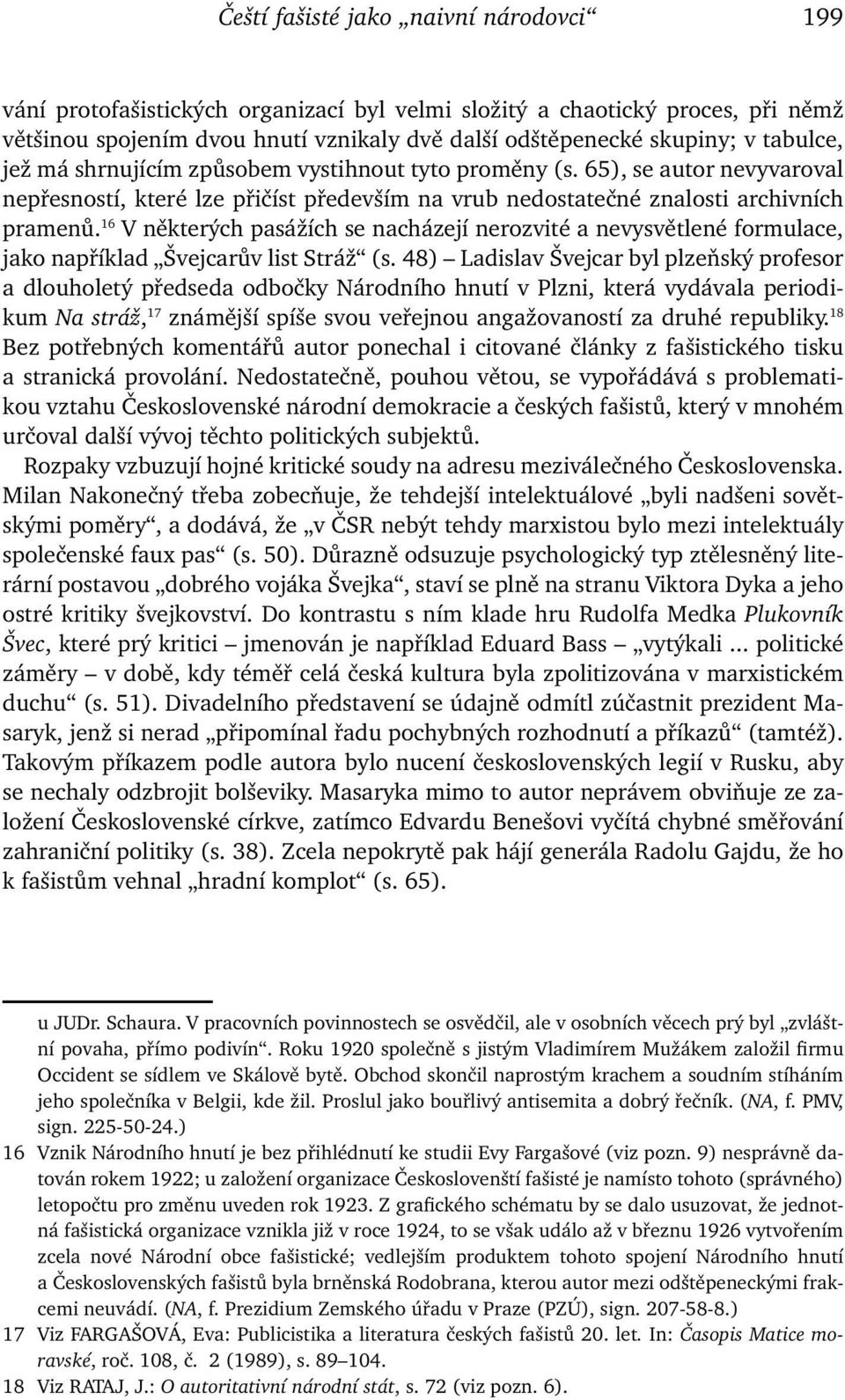 16 V některých pasážích se nacházejí nerozvité a nevysvětlené formulace, jako například Švejcarův list Stráž (s.