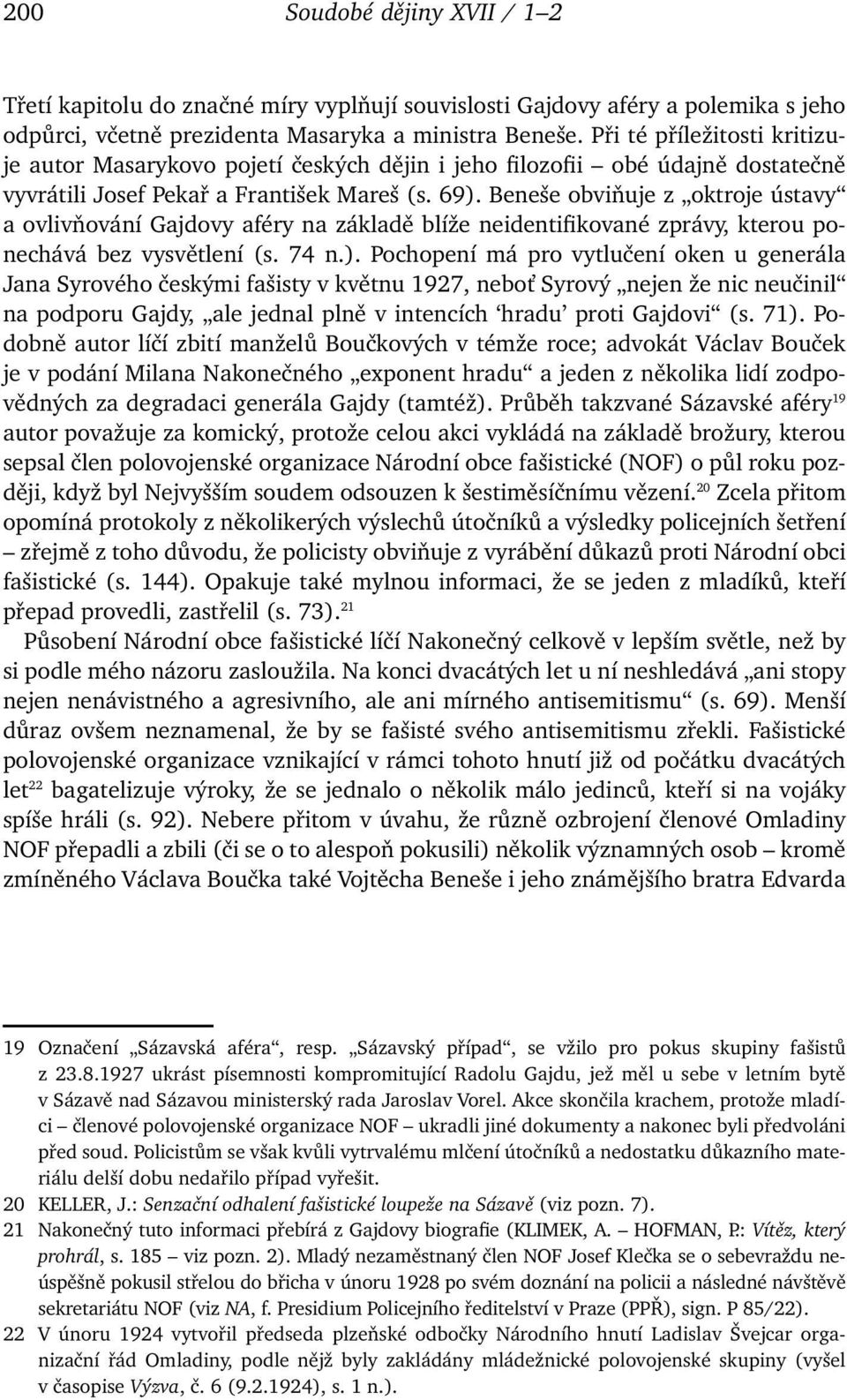 Beneše obviňuje z oktroje ústavy a ovlivňování Gajdovy aféry na základě blíže neidentifikované zprávy, kterou ponechává bez vysvětlení (s. 74 n.).