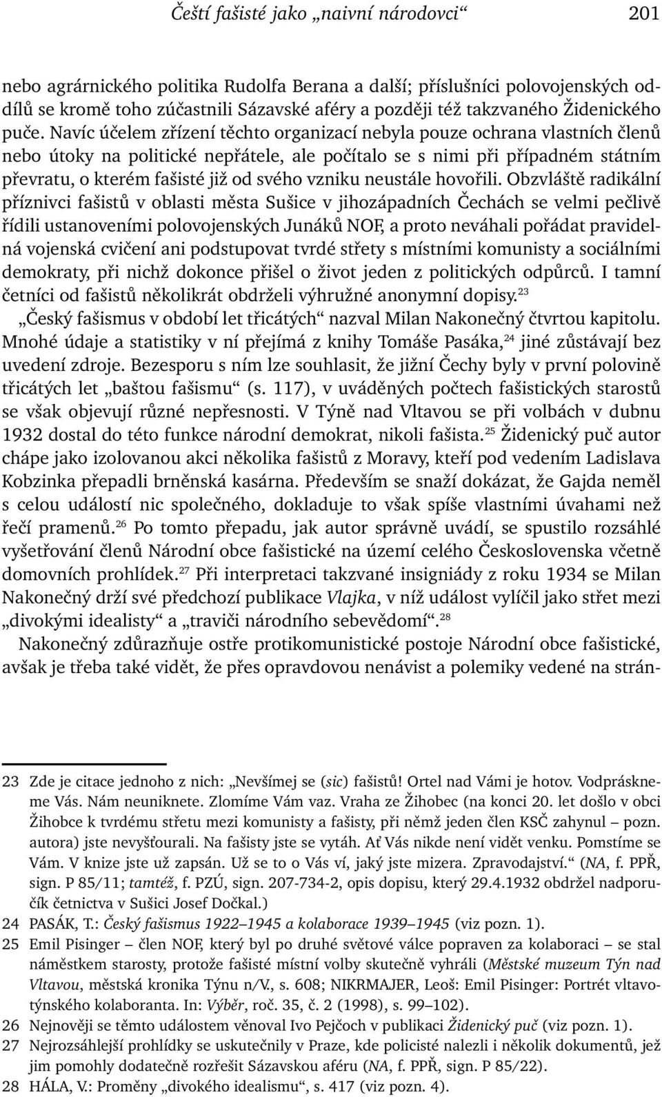 Navíc účelem zřízení těchto organizací nebyla pouze ochrana vlastních členů nebo útoky na politické nepřátele, ale počítalo se s nimi při případném státním převratu, o kterém fašisté již od svého