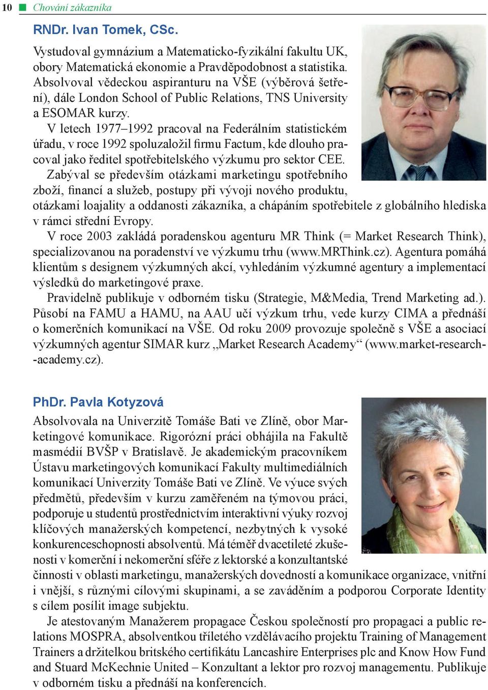 V letech 1977 1992 pracoval na Federálním statistickém úřadu, v roce 1992 spolu založil firmu Factum, kde dlouho pracoval jako ředitel spotřebitelského výzkumu pro sektor CEE.