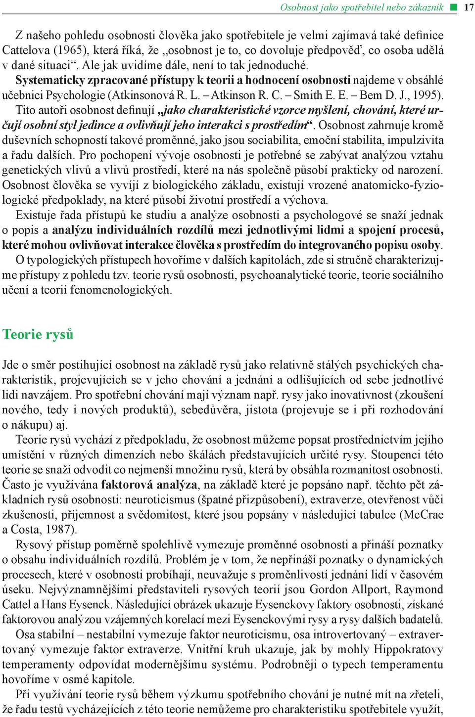 Atkinson R. C. Smith E. E. Bem D. J., 1995). Tito autoři osobnost definují jako charakteristické vzorce myšlení, chování, které určují osobní styl jedince a ovlivňují jeho interakci s prostředím.