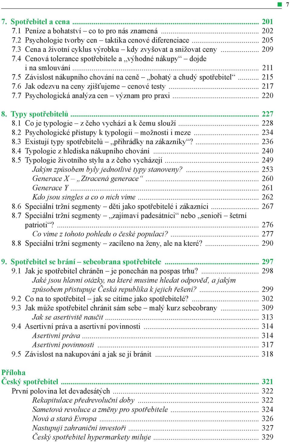 5 Závislost nákupního chování na ceně bohatý a chudý spotřebitel... 215 7.6 Jak odezvu na ceny zjišťujeme cenové testy... 217 7.7 Psychologická analýza cen význam pro praxi... 220 8.