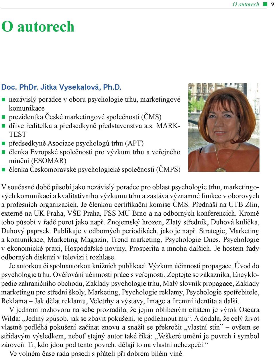 působí jako nezávislý poradce pro oblast psychologie trhu, marketingových komunikací a kvalitativního výzkumu trhu a zastává významné funkce v oborových a profesních organizacích.