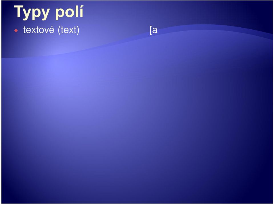 ano/ne poznámka (memo) OLE objekt (OLE object) [až 255 bajtů] [1 byte] [2