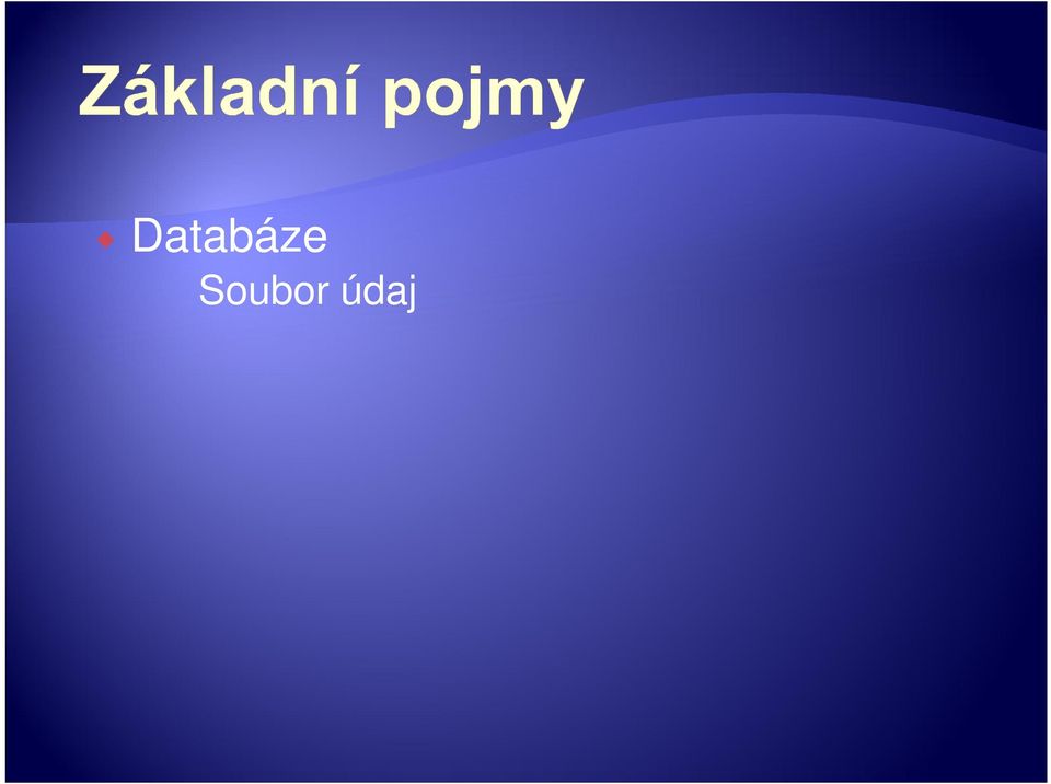 Databázový systém (DBS) Systém obsahující jak data, tak