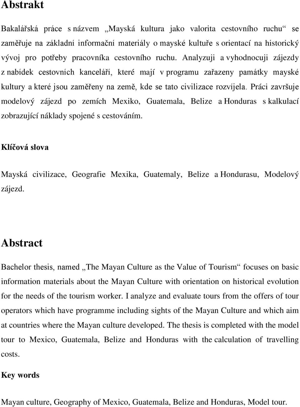 Práci završuje modelový zájezd po zemích Mexiko, Guatemala, Belize a Honduras s kalkulací zobrazující náklady spojené s cestováním.