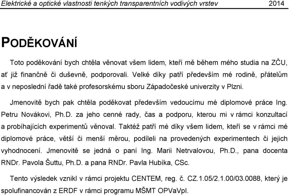 Jmenovitě bych pak chtěla poděkovat především vedoucímu mé diplomové práce Ing. Petru Novákovi, Ph.D.