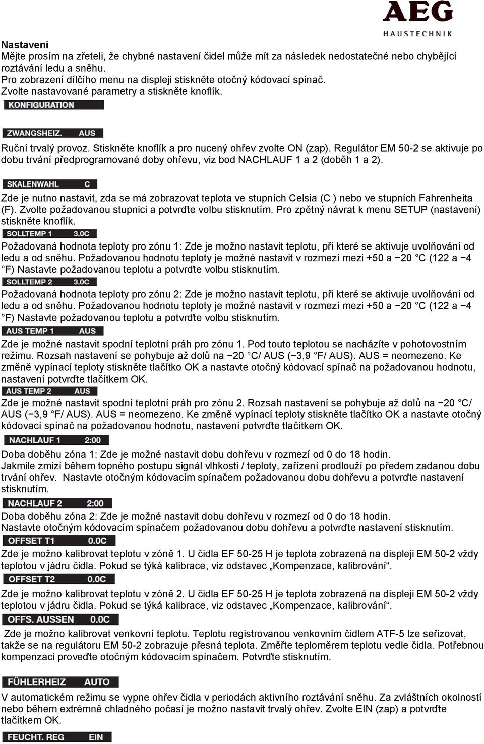 Regulátor EM 50-2 se aktivuje po dobu trvání předprogramované doby ohřevu, viz bod NACHLAUF 1 a 2 (doběh 1 a 2).