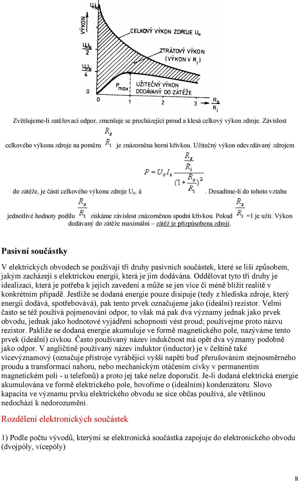 Pokud =1 je užit. Výkon dodávaný do zátěže maximální zátěž je přizpůsobena zdroji.