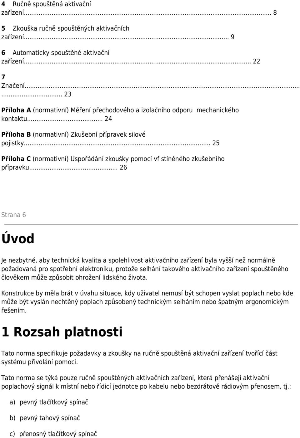 .. 25 Příloha C (normativní) Uspořádání zkoušky pomocí vf stíněného zkušebního přípravku.