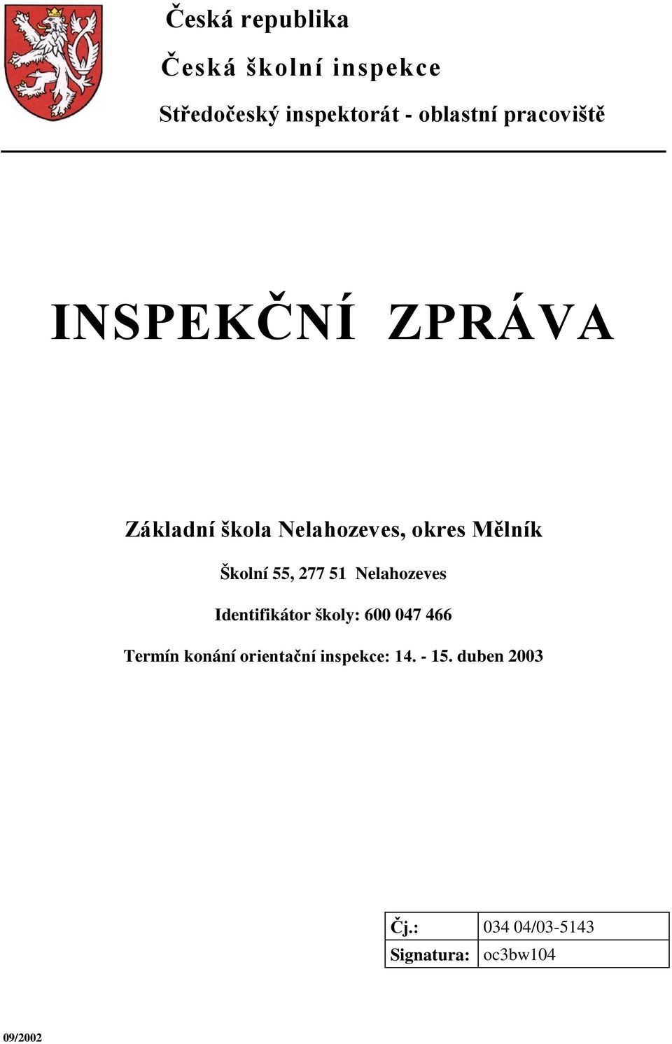 55, 277 51 Nelahozeves Identifikátor školy: 600 047 466 Termín konání