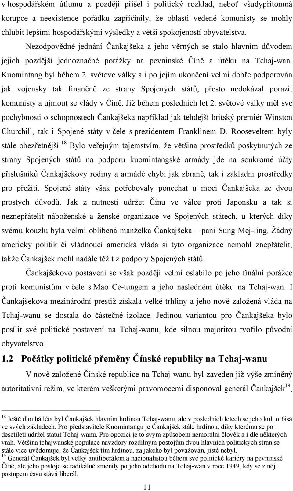 Kuomintang byl během 2. světové války a i po jejím ukončení velmi dobře podporován jak vojensky tak finančně ze strany Spojených států, přesto nedokázal porazit komunisty a ujmout se vlády v Číně.