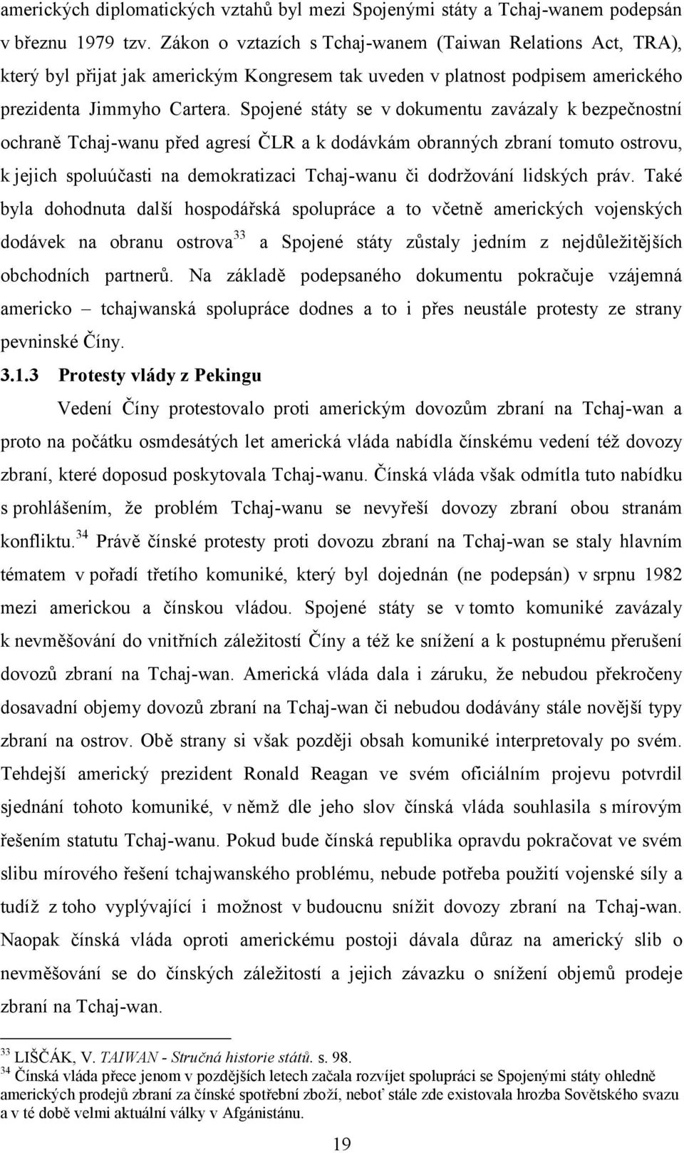 Spojené státy se v dokumentu zavázaly k bezpečnostní ochraně Tchaj-wanu před agresí ČLR a k dodávkám obranných zbraní tomuto ostrovu, k jejich spoluúčasti na demokratizaci Tchaj-wanu či dodržování