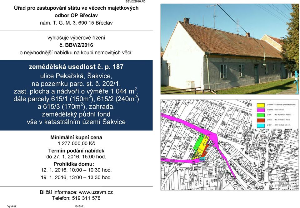 plocha a nádvoří o výměře 1 044 m 2, dále parcely 615/1 (150m 2 ), 615/2 (240m 2 ) a 615/3 (170m 2 ), zahrada, zemědělský půdní fond vše v katastrálním území Šakvice