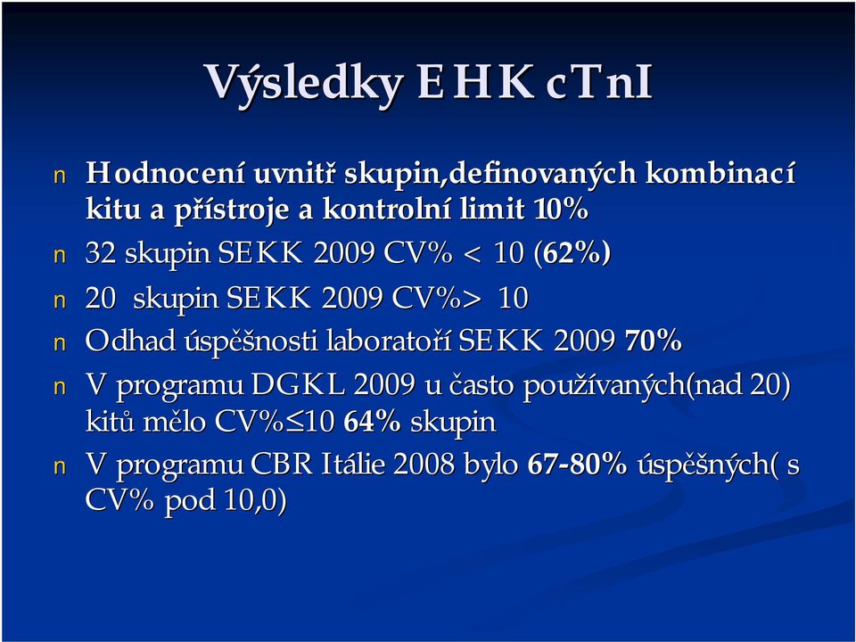 Odhad úspěšnosti laboratoří SEKK 2009 70% V programu DGKL 2009 u často používaných(nad