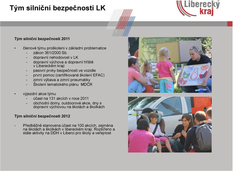 zimní výbava a zimní pneumatiky - Školení tematického plánu MDČR výjezdní akce týmu - účast na 131 akcích v roce 2011 - obchodní domy, outdoorové akce, dny s dopravní