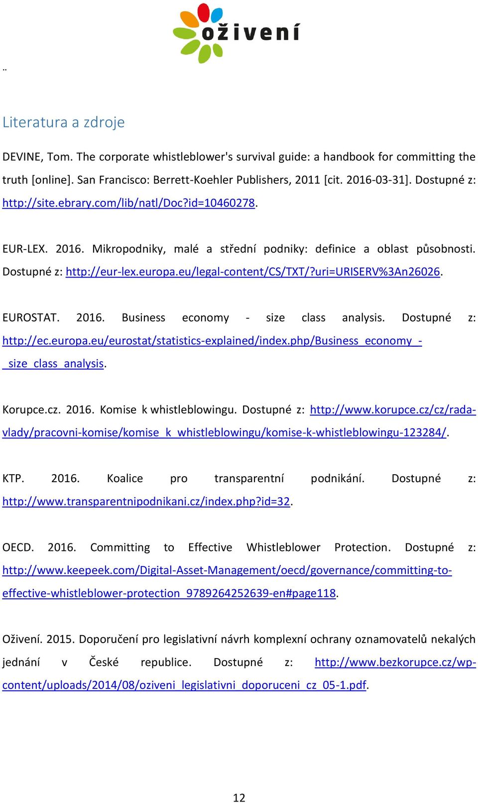 eu/legal-content/cs/txt/?uri=uriserv%3an26026. EUROSTAT. 2016. Business economy - size class analysis. Dostupné z: http://ec.europa.eu/eurostat/statistics-explained/index.