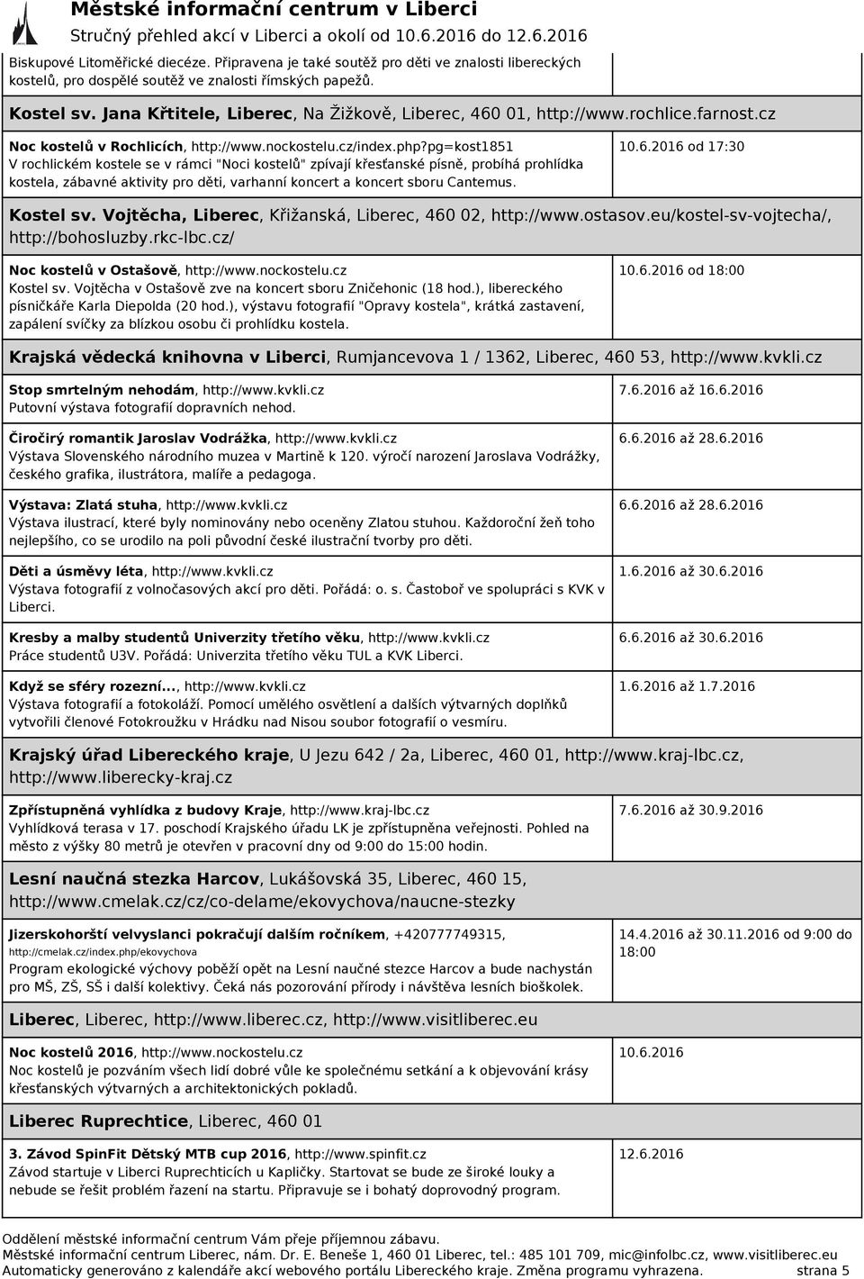 pg=kost1851 V rochlickém kostele se v rámci "Noci kostelů" zpívají křesťanské písně, probíhá prohlídka kostela, zábavné aktivity pro děti, varhanní koncert a koncert sboru Cantemus. 10.6.