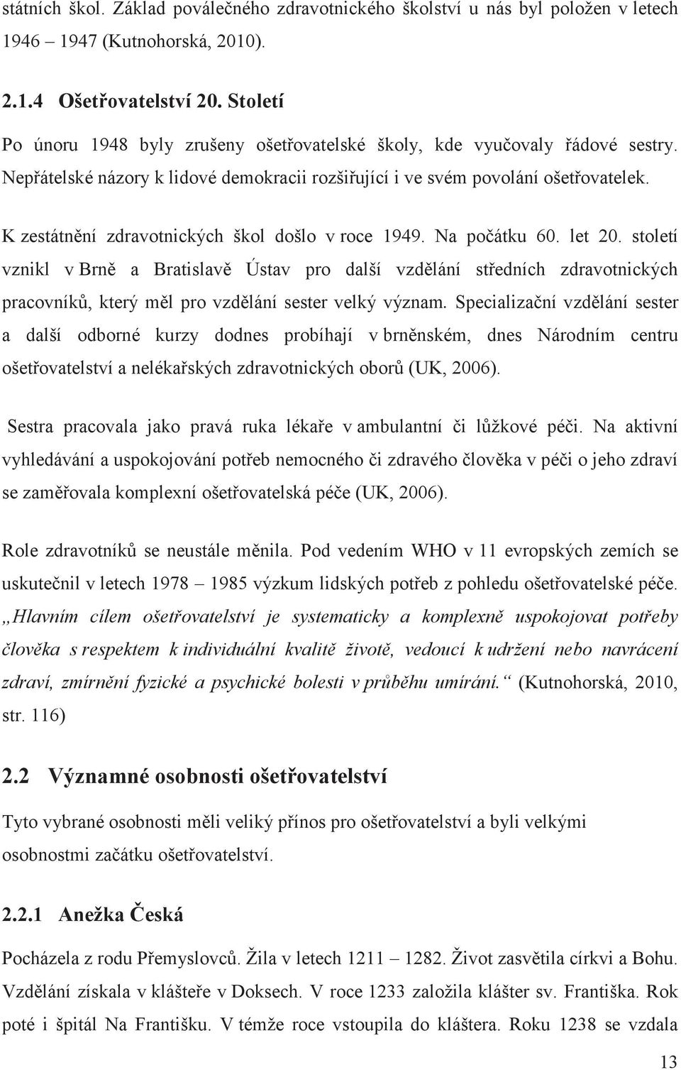 K zestátnní zdravotnických škol došlo v roce 1949. Na poátku 60. let 20.