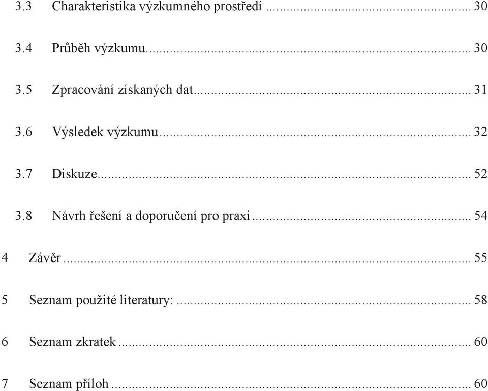 6 Výsledek výzkumu... 32 3.7 Diskuze... 52 3.