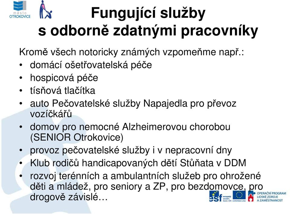 domov pro nemocné Alzheimerovou chorobou (SENIOR Otrokovice) provoz pečovatelské služby i v nepracovní dny Klub rodičů