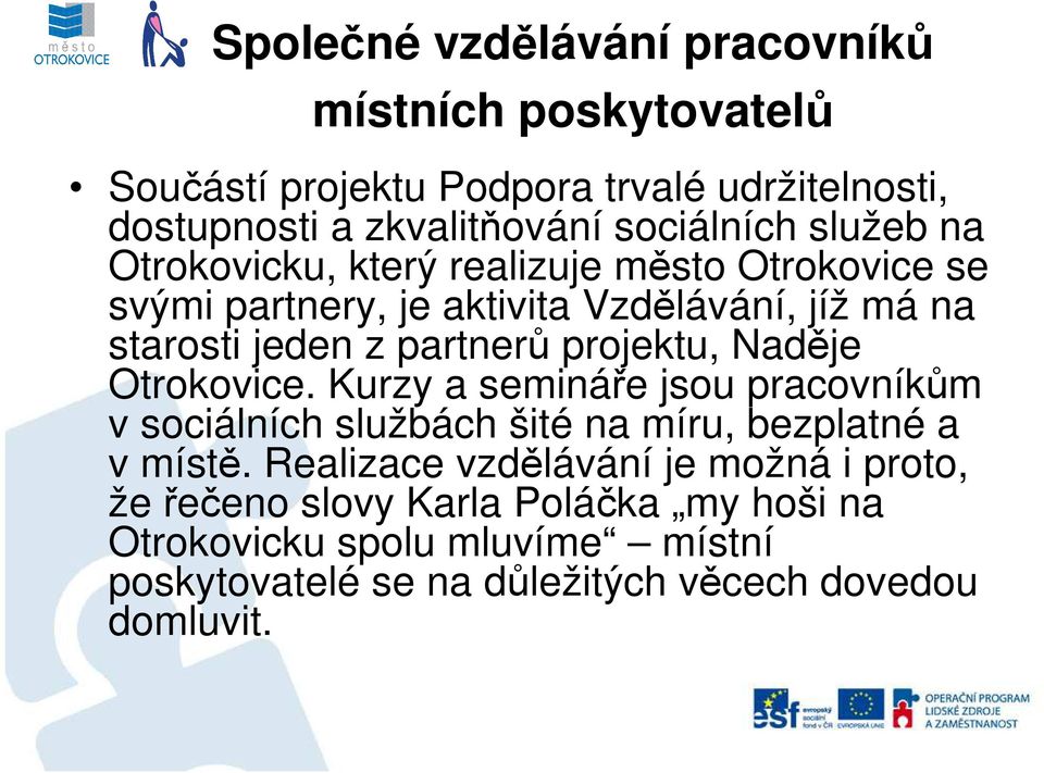 projektu, Naděje Otrokovice. Kurzy a semináře jsou pracovníkům v sociálních službách šité na míru, bezplatné a v místě.