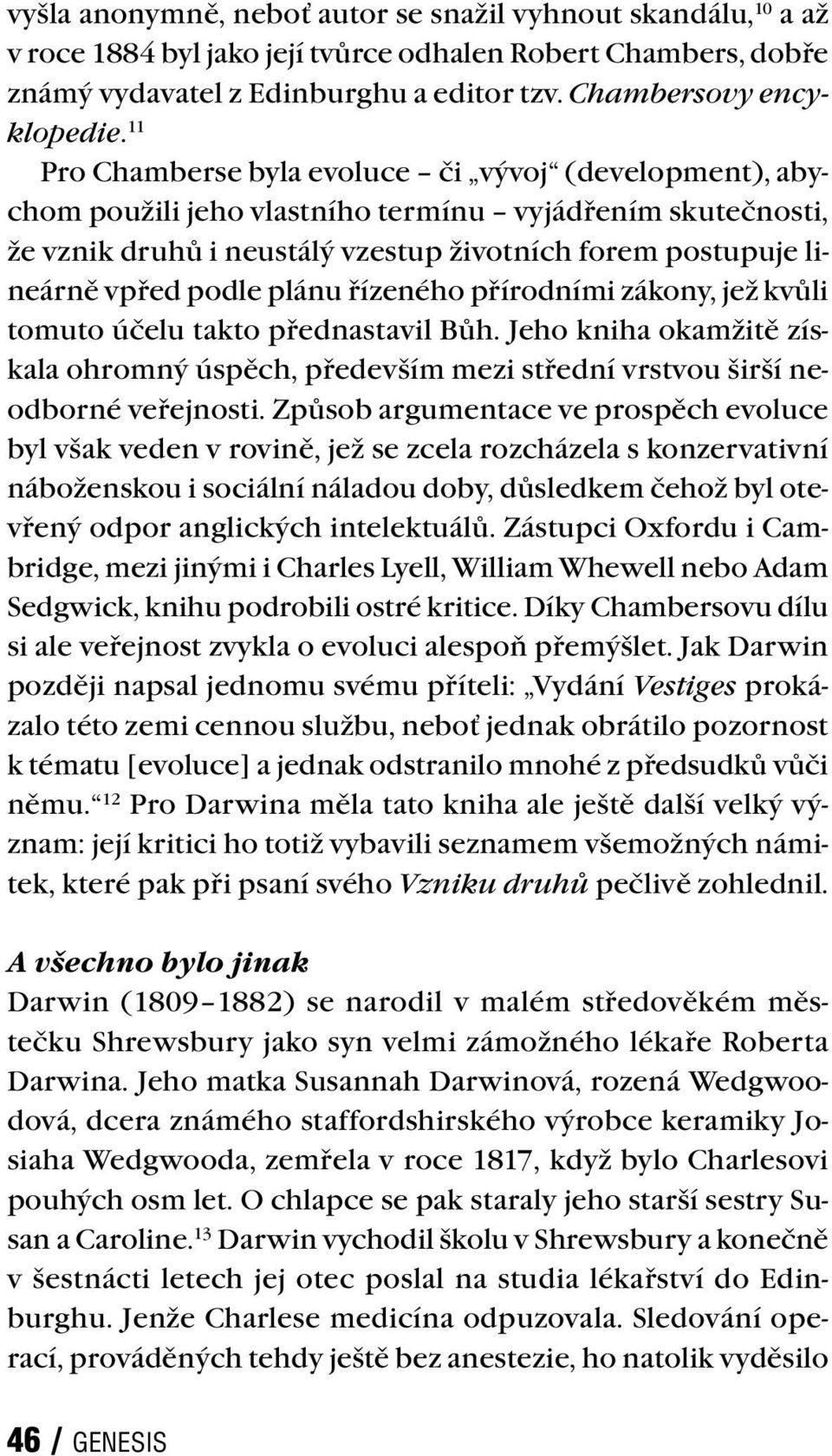 plánu řízeného přírodními zákony, jež kvůli tomuto účelu takto přednastavil Bůh. Jeho kniha okamžitě získala ohromný úspěch, především mezi střední vrstvou širší neodborné veřejnosti.