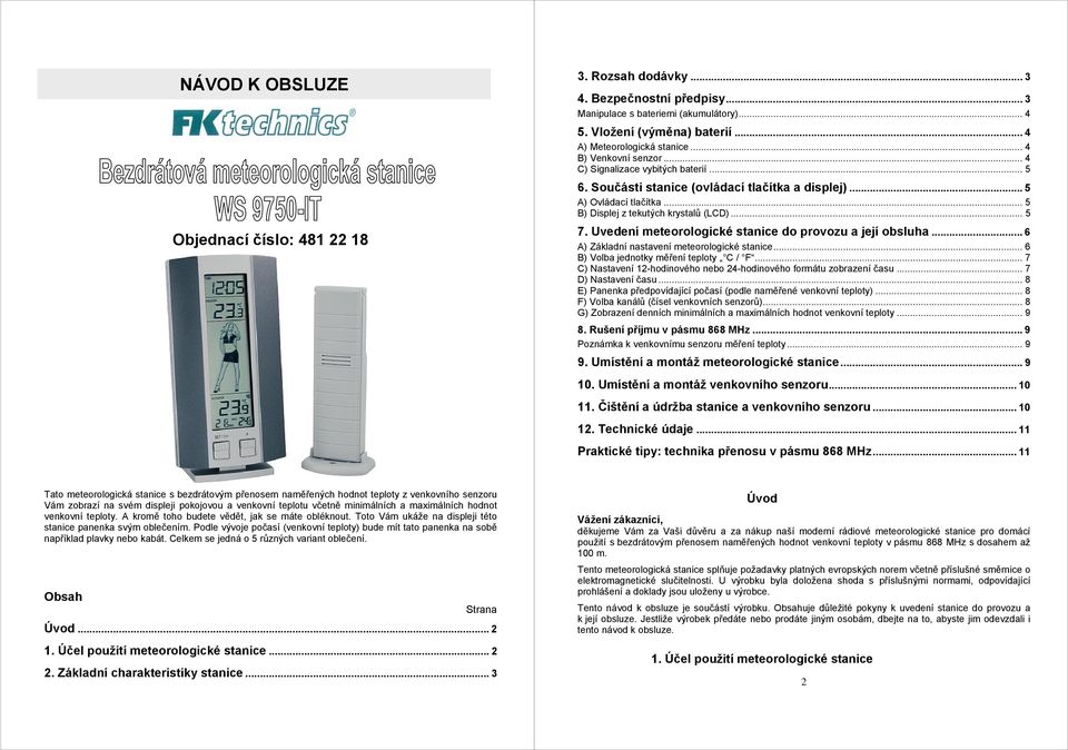 Uvedení meteorologické stanice do provozu a její obsluha... 6 A) Základní nastavení meteorologické stanice... 6 B) Volba jednotky měření teploty C / F.