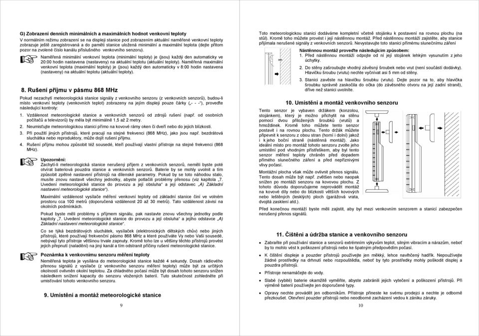 Naměřená minimální venkovní teplota (minimální teploty) je (jsou) každý den automaticky ve 20:00 hodin nastavena (nastaveny) na aktuální teplotu (aktuální teploty).