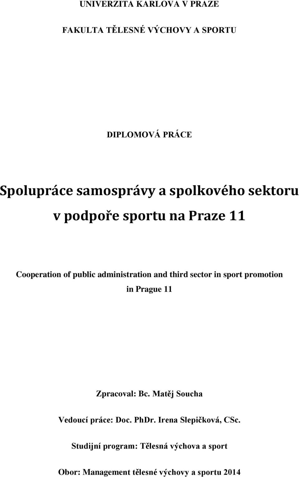 sector in sport promotion in Prague 11 Zpracoval: Bc. Matěj Soucha Vedoucí práce: Doc. PhDr.