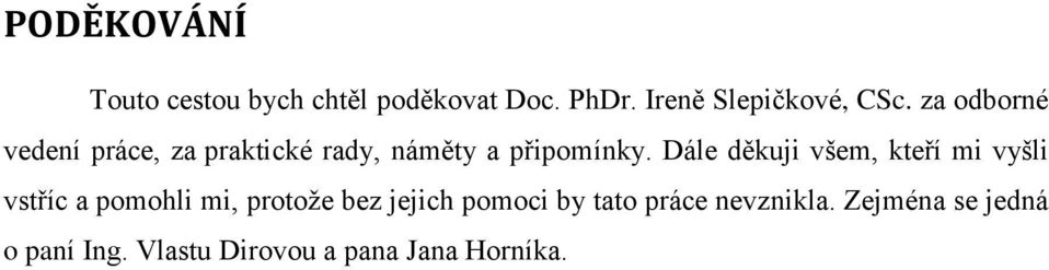 Dále děkuji všem, kteří mi vyšli vstříc a pomohli mi, protože bez jejich