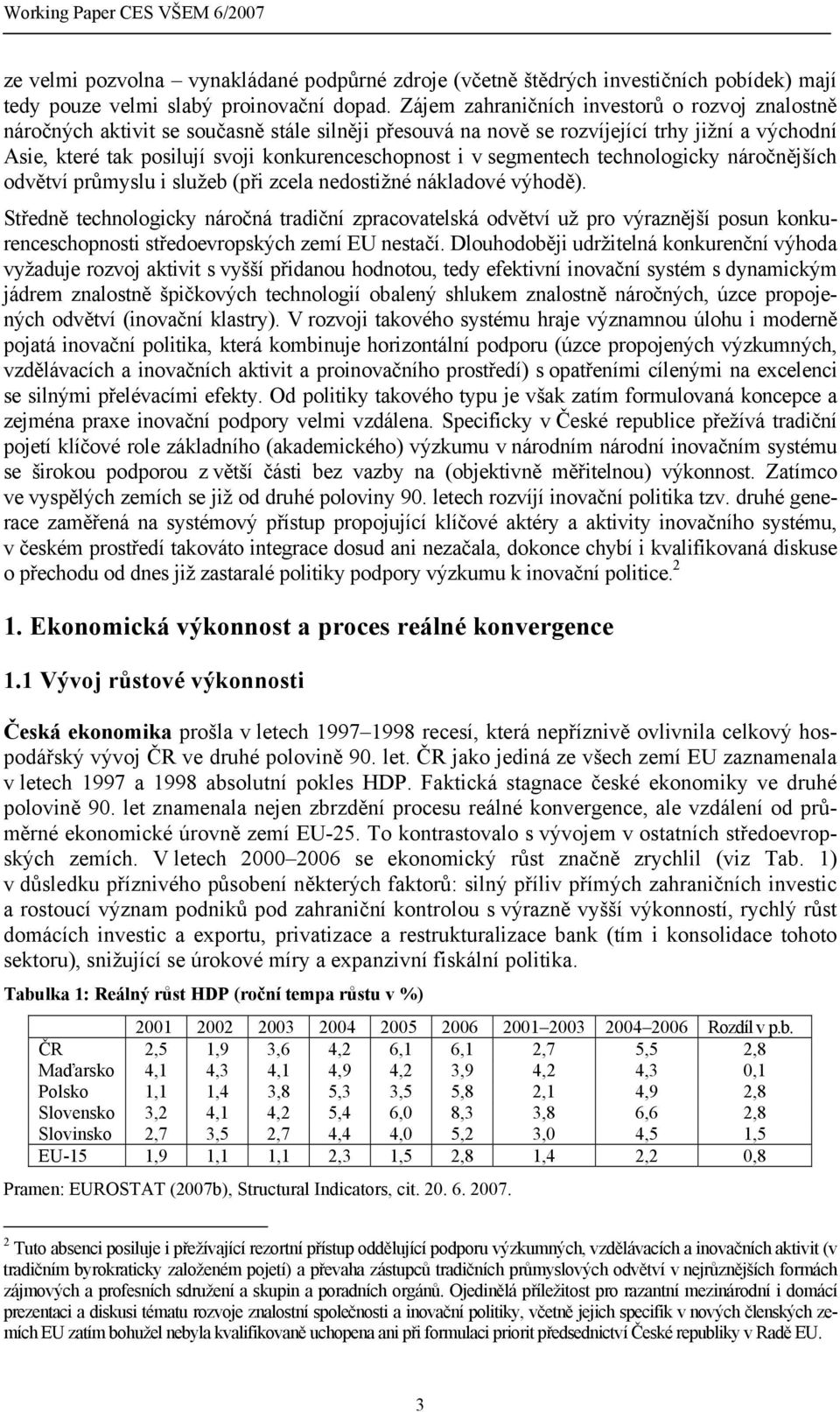 v segmentech technologicky náročnějších odvětví průmyslu i služeb (při zcela nedostižné nákladové výhodě).